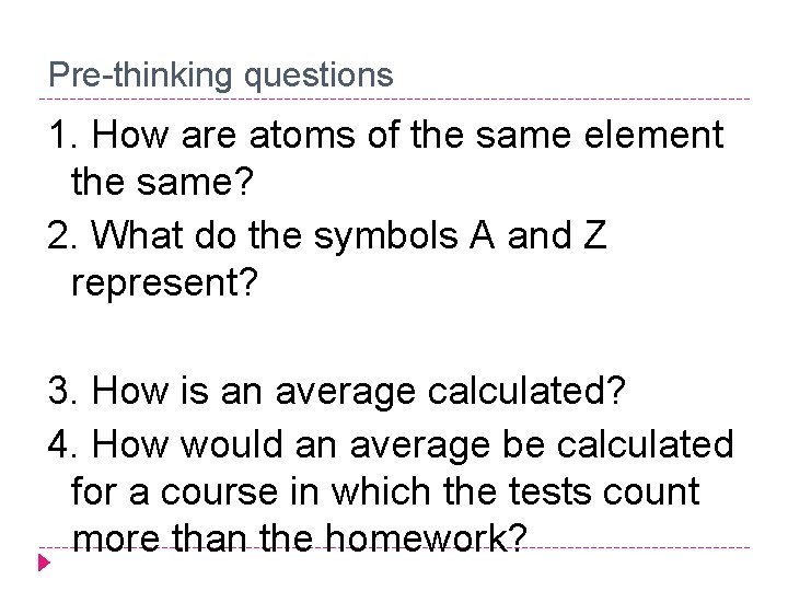 Pre-thinking questions 1. How are atoms of the same element the same? 2. What