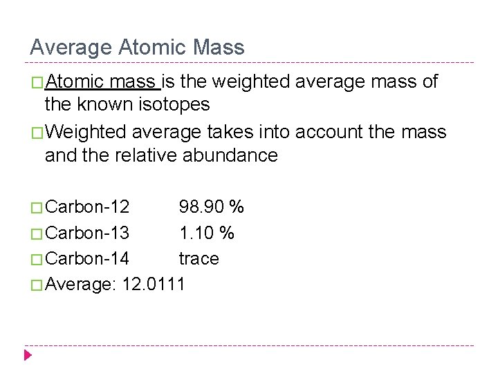 Average Atomic Mass �Atomic mass is the weighted average mass of the known isotopes