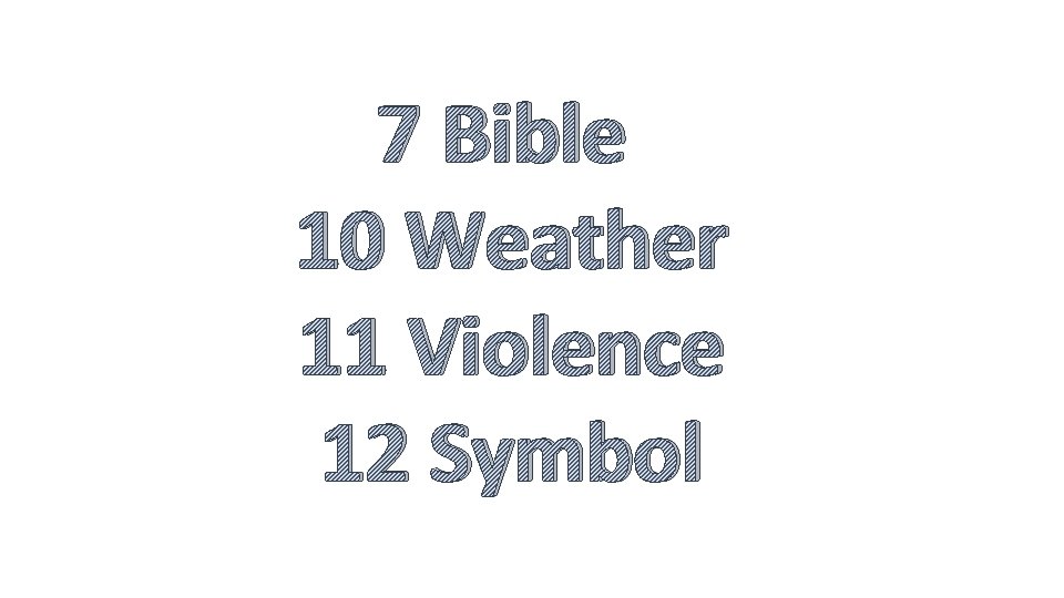 7 Bible 10 Weather 11 Violence 12 Symbol 