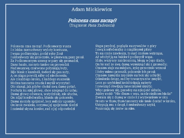 Adam Mickiewicz Poloneza czas zacząć! (fragment Pana Tadeusza) Poloneza czas zacząć. Podkomorzy rusza I