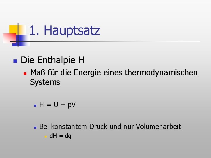 1. Hauptsatz n Die Enthalpie H n Maß für die Energie eines thermodynamischen Systems