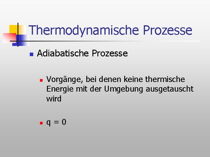 Thermodynamische Prozesse n Adiabatische Prozesse n n Vorgänge, bei denen keine thermische Energie mit