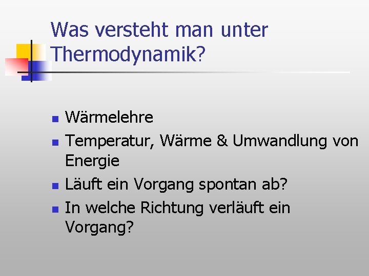 Was versteht man unter Thermodynamik? n n Wärmelehre Temperatur, Wärme & Umwandlung von Energie