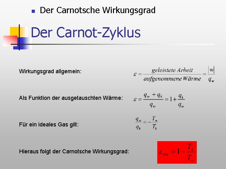 n Der Carnotsche Wirkungsgrad Der Carnot-Zyklus Wirkungsgrad allgemein: Als Funktion der ausgetauschten Wärme: Für