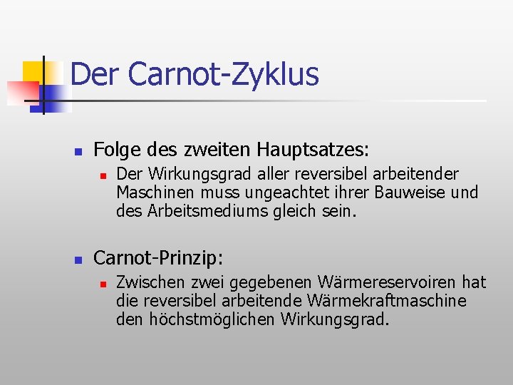 Der Carnot-Zyklus n Folge des zweiten Hauptsatzes: n n Der Wirkungsgrad aller reversibel arbeitender