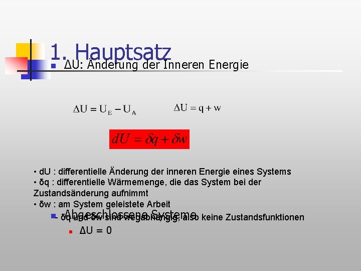 1. ΔU: Hauptsatz Änderung der Inneren Energie n • d. U : differentielle Änderung