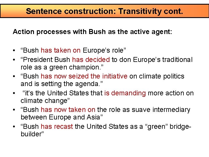 Sentence construction: Transitivity cont. Action processes with Bush as the active agent: • “Bush