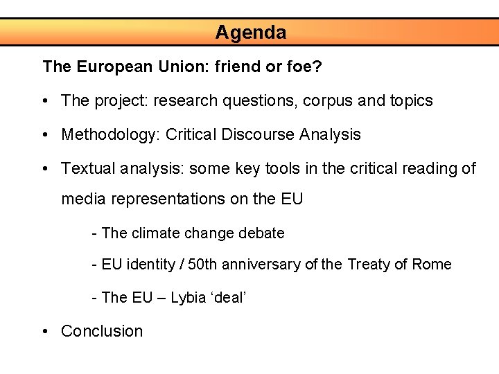 Agenda The European Union: friend or foe? • The project: research questions, corpus and