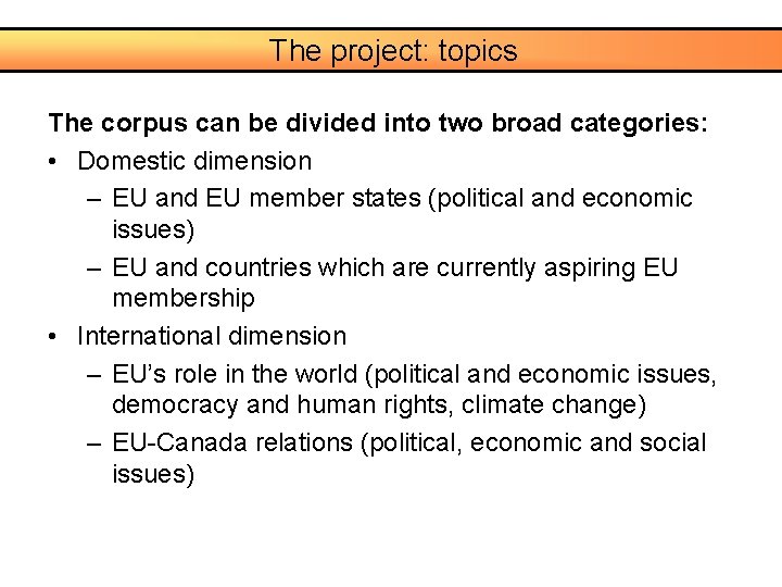 The project: topics The corpus can be divided into two broad categories: • Domestic