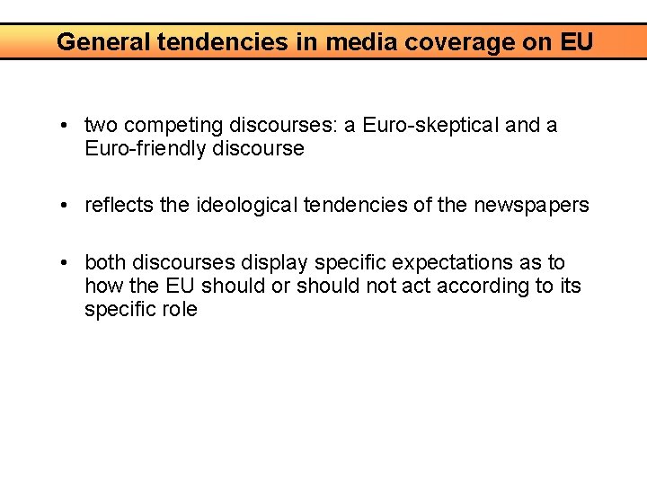 General tendencies in media coverage on EU • two competing discourses: a Euro-skeptical and