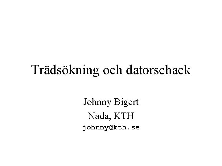 Trädsökning och datorschack Johnny Bigert Nada, KTH johnny@kth. se 