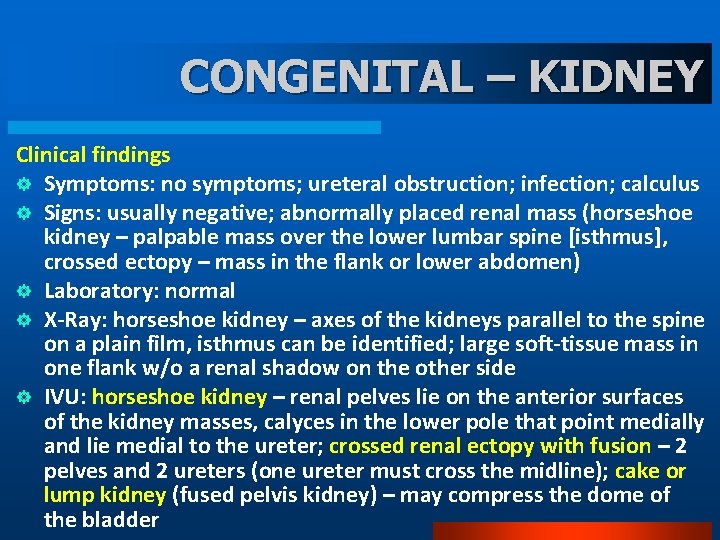 CONGENITAL – KIDNEY Clinical findings ] Symptoms: no symptoms; ureteral obstruction; infection; calculus ]