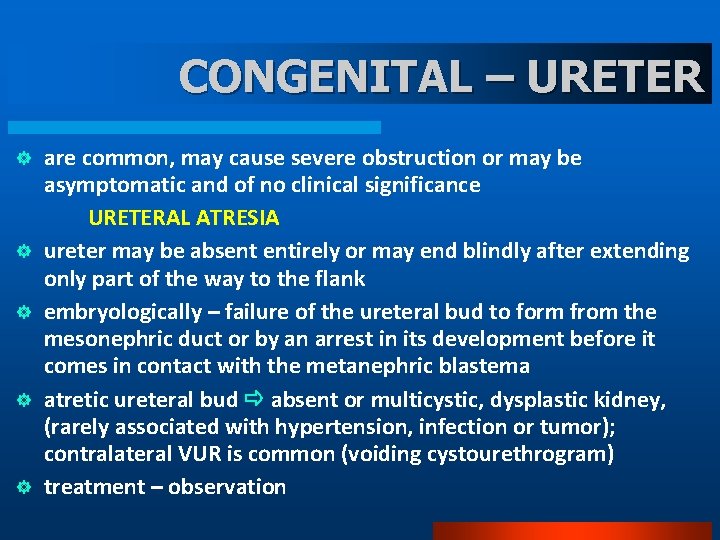 CONGENITAL – URETER ] ] ] are common, may cause severe obstruction or may