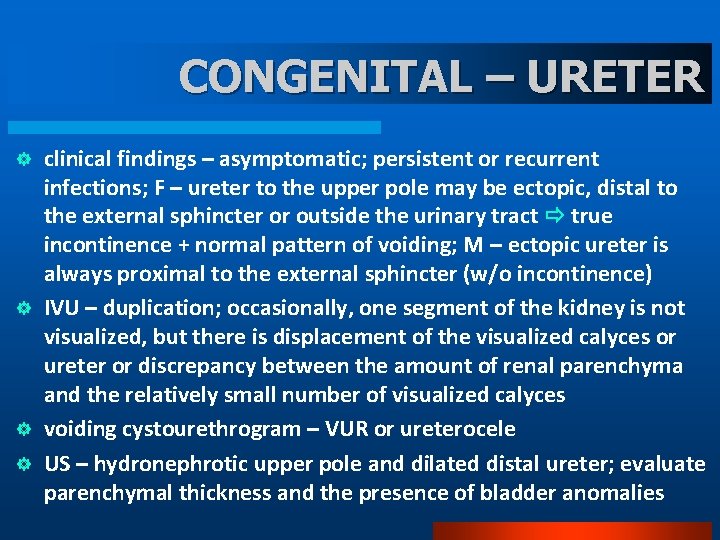 CONGENITAL – URETER ] ] clinical findings – asymptomatic; persistent or recurrent infections; F