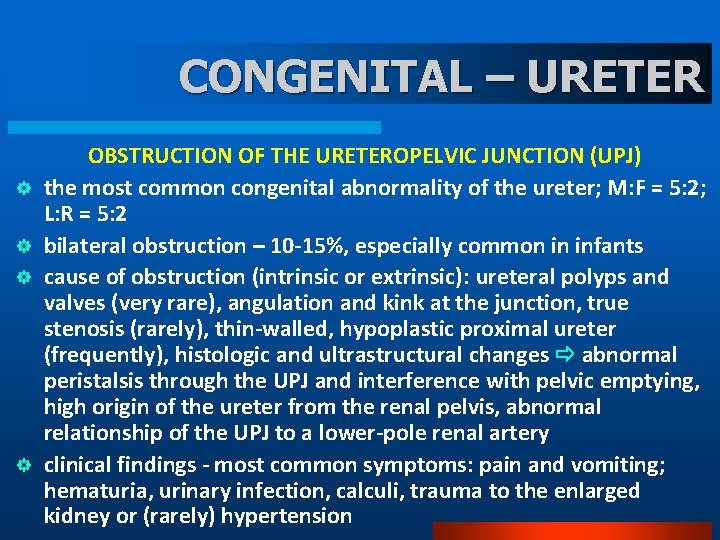 CONGENITAL – URETER ] ] OBSTRUCTION OF THE URETEROPELVIC JUNCTION (UPJ) the most common