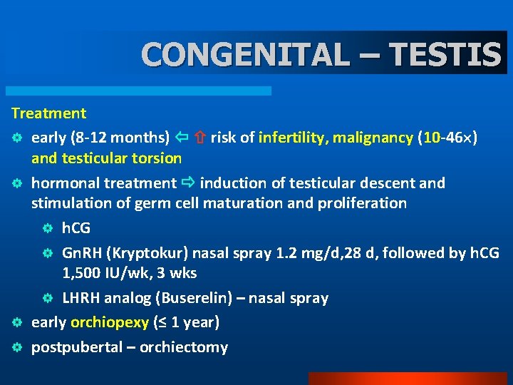 CONGENITAL – TESTIS Treatment ] early (8 -12 months) risk of infertility, malignancy (10