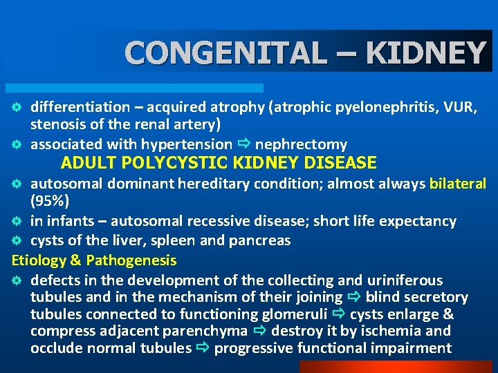CONGENITAL – KIDNEY differentiation – acquired atrophy (atrophic pyelonephritis, VUR, stenosis of the renal