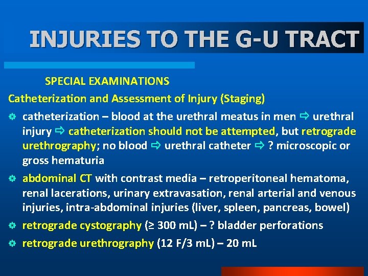 INJURIES TO THE G-U TRACT SPECIAL EXAMINATIONS Catheterization and Assessment of Injury (Staging) ]