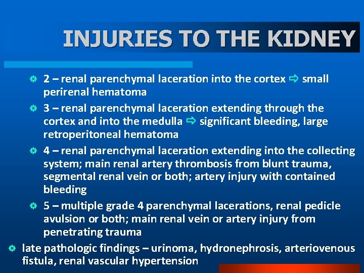 INJURIES TO THE KIDNEY 2 – renal parenchymal laceration into the cortex small perirenal