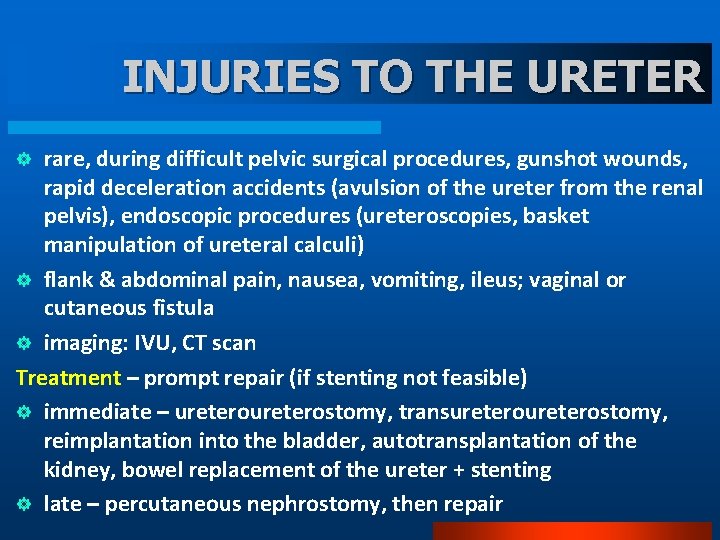 INJURIES TO THE URETER rare, during difficult pelvic surgical procedures, gunshot wounds, rapid deceleration