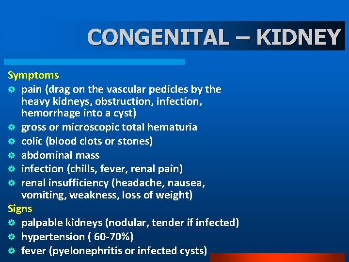 CONGENITAL – KIDNEY Symptoms ] pain (drag on the vascular pedicles by the heavy