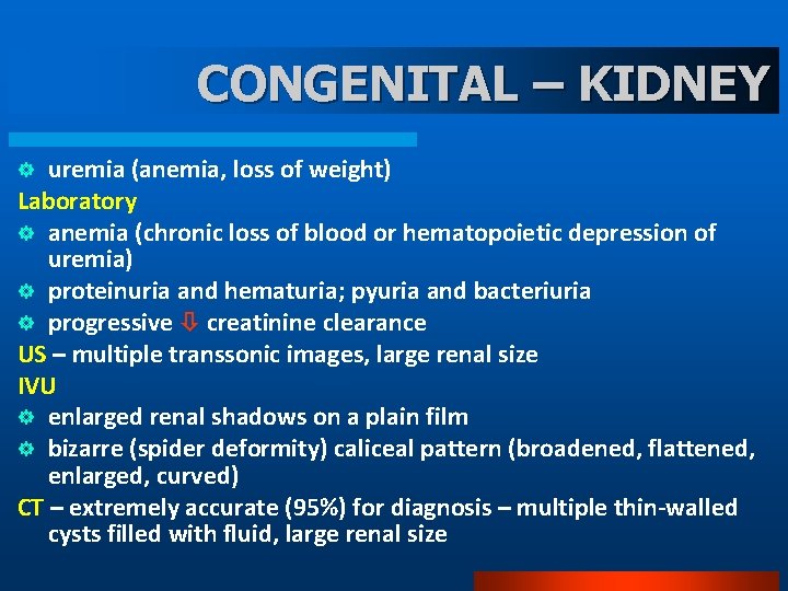 CONGENITAL – KIDNEY uremia (anemia, loss of weight) Laboratory ] anemia (chronic loss of