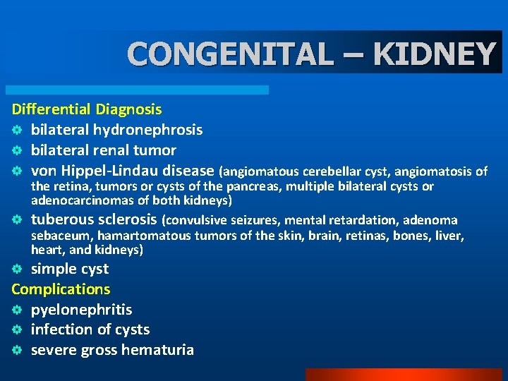 CONGENITAL – KIDNEY Differential Diagnosis ] bilateral hydronephrosis ] bilateral renal tumor ] von