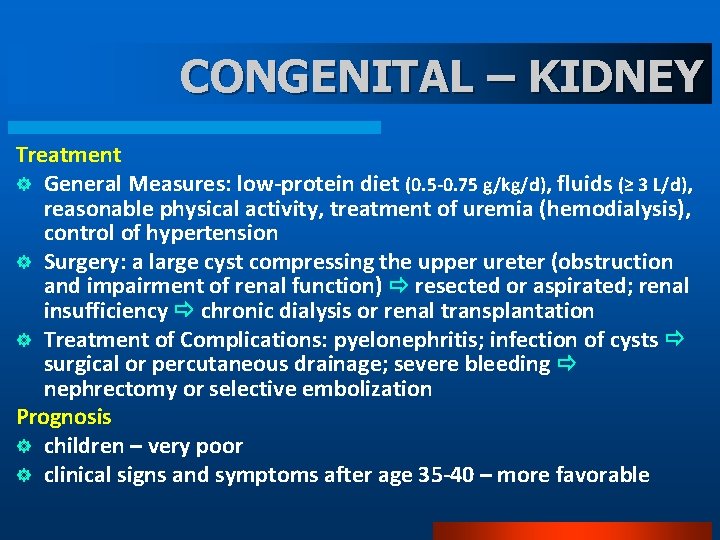 CONGENITAL – KIDNEY Treatment ] General Measures: low-protein diet (0. 5 -0. 75 g/kg/d),