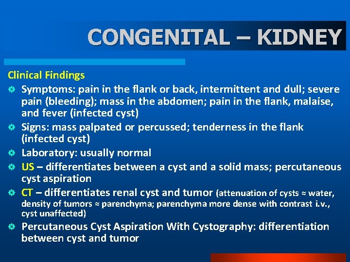 CONGENITAL – KIDNEY Clinical Findings ] Symptoms: pain in the flank or back, intermittent