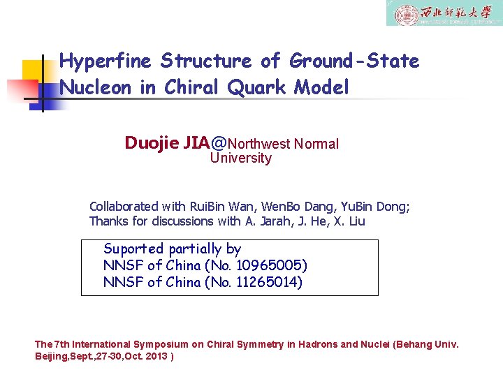 Hyperfine Structure of Ground-State Nucleon in Chiral Quark Model Duojie JIA@Northwest Normal University Collaborated