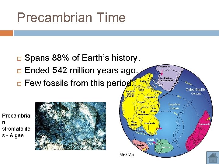 Precambrian Time Spans 88% of Earth’s history. Ended 542 million years ago. Few fossils Precambrian Time Spans 88% of Earth’s history. Ended 542 million years ago. Few fossils