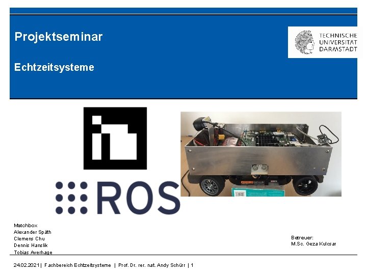 Projektseminar Echtzeitsysteme Matchbox Alexander Späth Clemens Chu Dennis Hanslik Tobias Averhage 24. 02. 2021