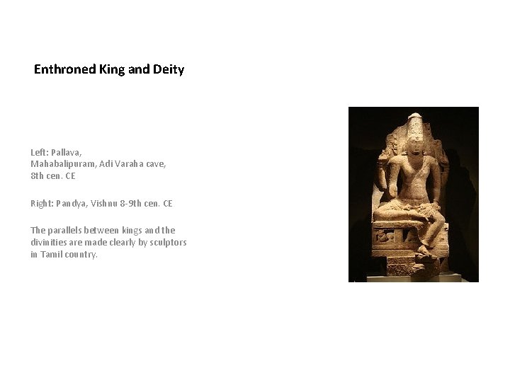 Enthroned King and Deity Left: Pallava, Mahabalipuram, Adi Varaha cave, 8 th cen. CE