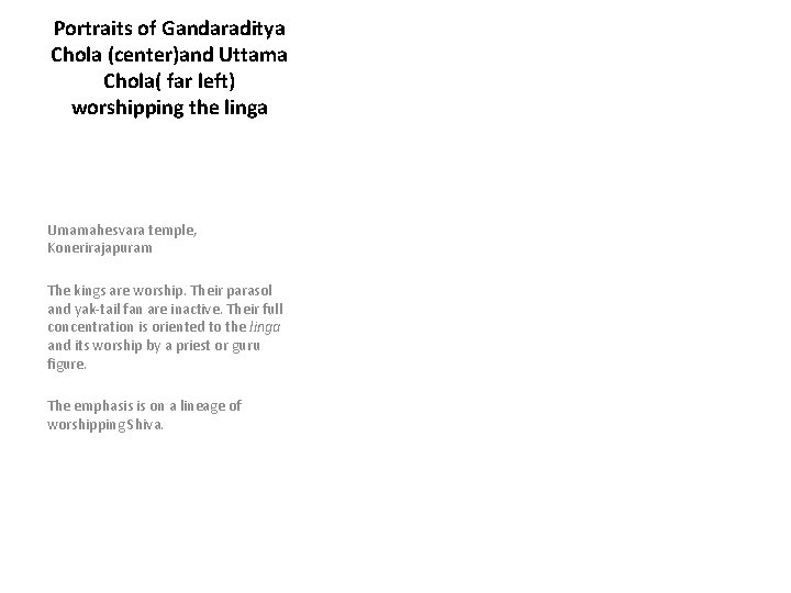 Portraits of Gandaraditya Chola (center)and Uttama Chola( far left) worshipping the linga Umamahesvara temple,