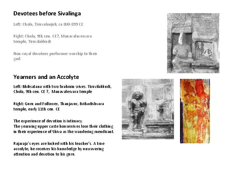 Devotees before Sivalinga Left: Chola, Tiruvalanjuli, ca 800 -899 CE Right: Chola, 9 th