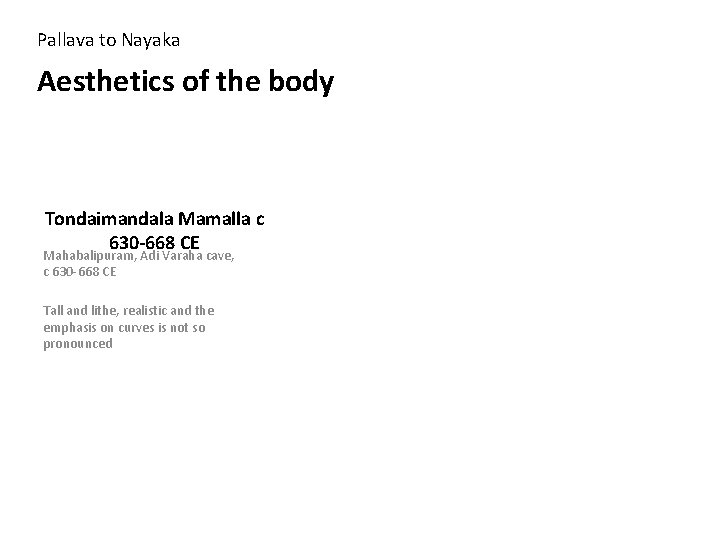 Pallava to Nayaka Aesthetics of the body Tondaimandala Mamalla c 630 -668 CE Mahabalipuram,