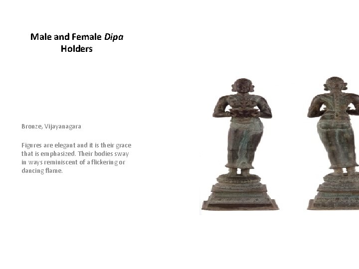 Male and Female Dipa Holders Bronze, Vijayanagara Figures are elegant and it is their