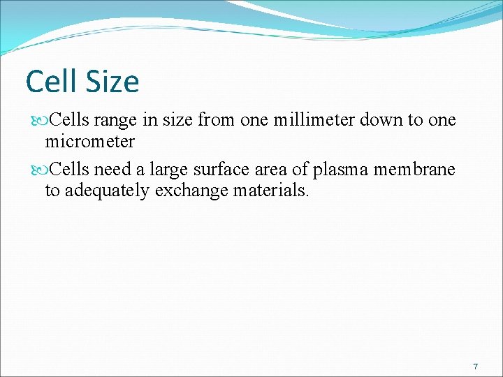 Cell Size Cells range in size from one millimeter down to one micrometer Cells Cell Size Cells range in size from one millimeter down to one micrometer Cells