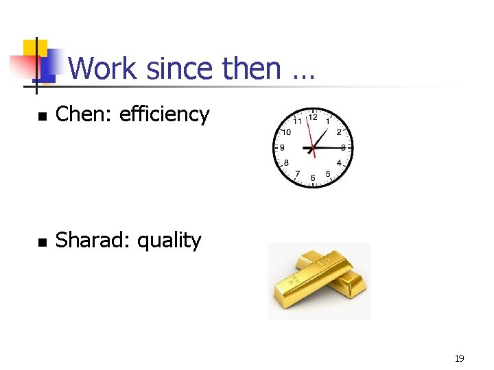 Work since then … n Chen: efficiency n Sharad: quality 19 