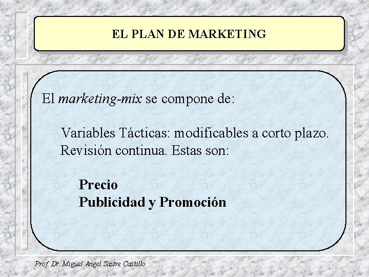 EL PLAN DE MARKETING El marketing-mix se compone de: Variables Tácticas: modificables a corto EL PLAN DE MARKETING El marketing-mix se compone de: Variables Tácticas: modificables a corto
