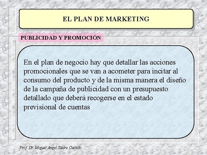 EL PLAN DE MARKETING PUBLICIDAD Y PROMOCIÓN En el plan de negocio hay que EL PLAN DE MARKETING PUBLICIDAD Y PROMOCIÓN En el plan de negocio hay que
