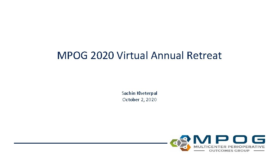 MPOG 2020 Virtual Annual Retreat Sachin Kheterpal October 2, 2020 