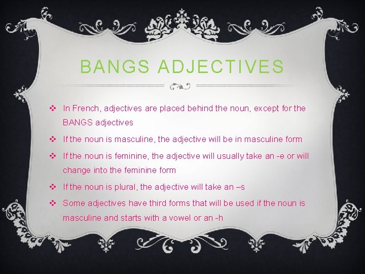 BANGS ADJECTIVES v In French, adjectives are placed behind the noun, except for the BANGS ADJECTIVES v In French, adjectives are placed behind the noun, except for the