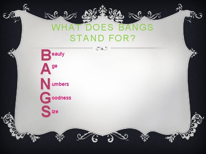 WHAT DOES BANGS STAND FOR? B A N G S eauty ge umbers oodness WHAT DOES BANGS STAND FOR? B A N G S eauty ge umbers oodness