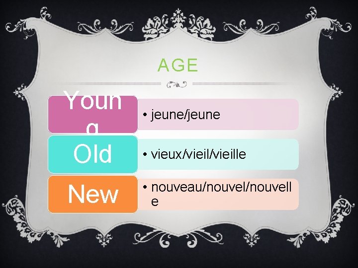 AGE Youn g Old New • jeune/jeune • vieux/vieille • nouveau/nouvell e AGE Youn g Old New • jeune/jeune • vieux/vieille • nouveau/nouvell e