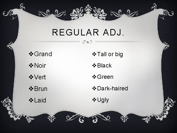 REGULAR ADJ. v. Grand v. Tall or big v. Noir v. Black v. Vert REGULAR ADJ. v. Grand v. Tall or big v. Noir v. Black v. Vert