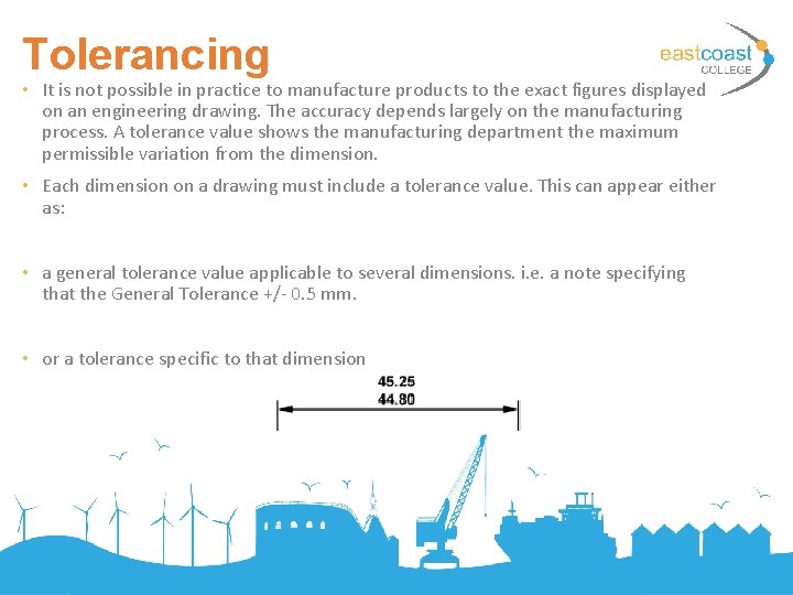 Tolerancing • It is not possible in practice to manufacture products to the exact