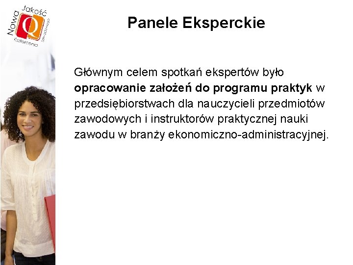 Panele Eksperckie Głównym celem spotkań ekspertów było opracowanie założeń do programu praktyk w przedsiębiorstwach