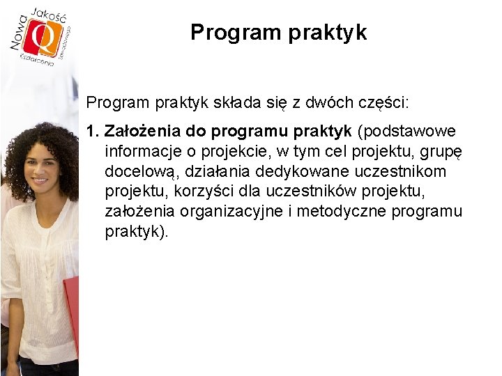 Program praktyk składa się z dwóch części: 1. Założenia do programu praktyk (podstawowe informacje