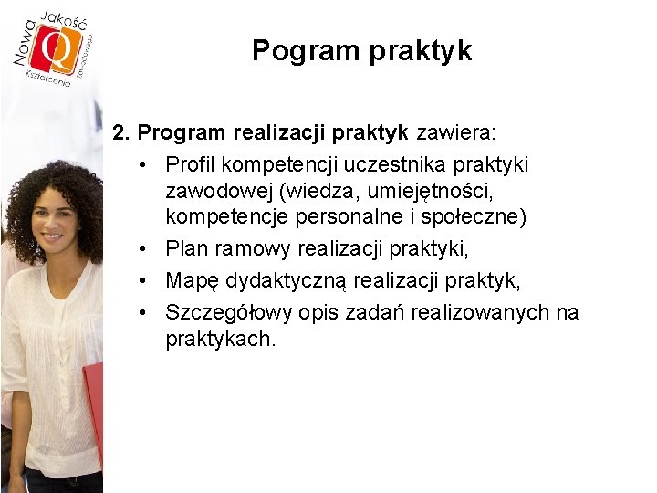 Pogram praktyk 2. Program realizacji praktyk zawiera: • Profil kompetencji uczestnika praktyki zawodowej (wiedza,